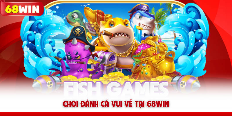 Bắn Cá 68WIN – Săn Boss Là Nghề, Đồ Họa 5D, Thưởng Cực Mê 8 Chơi Vua Bắn Cá tại 68WIN