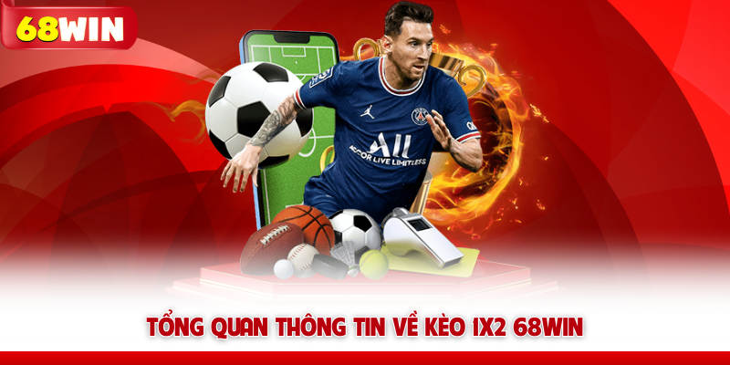 Kèo 1X2 68WIN – Lựa Chọn Cơ Bản, Cảm Xúc Không Hề Đơn Giản 5 Tổng quan thông tin về kèo 1X2 68win